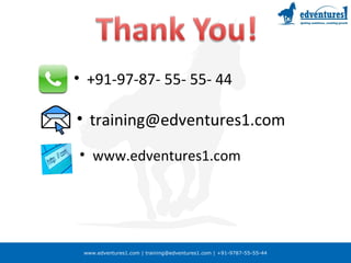 www.edventures1.com | training@edventures1.com | +91-9787-55-55-44
• +91-97-87- 55- 55- 44
• training@edventures1.com
• www.edventures1.com
 