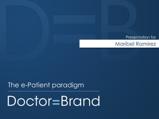 Maribel Ramirez
Presentation for
The e-Patient paradigm
 