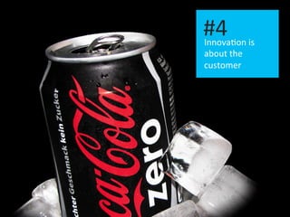 I 12	
  
Innova.on	
  is	
  
about	
  the	
  
customer	
  
#4	
  
 