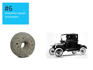Inven.on	
  equals	
  
innova.on	
  
#6	
  
 