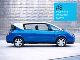 #2: People like changes
People	
  like	
  
innova.on	
  
#MAYA	
  
#8	
  
 