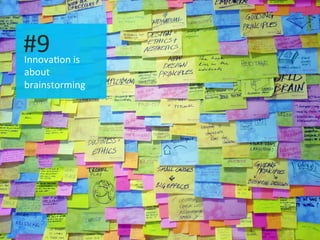 I
Innova.on	
  is	
  
about	
  
brainstorming	
  
#9	
  
 