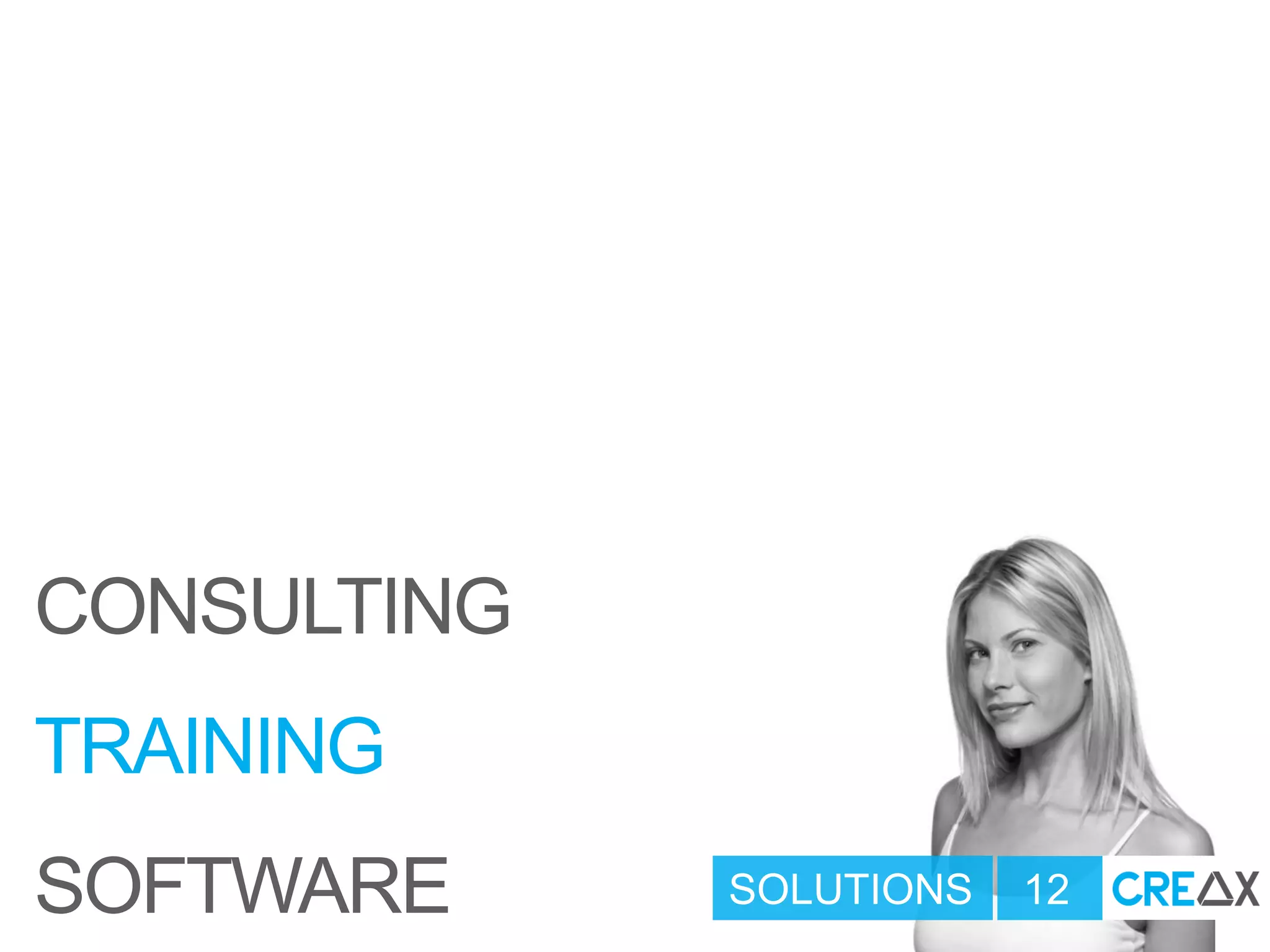 SOLUTIONS 12
CONSULTING
TRAINING
SOFTWARE
 