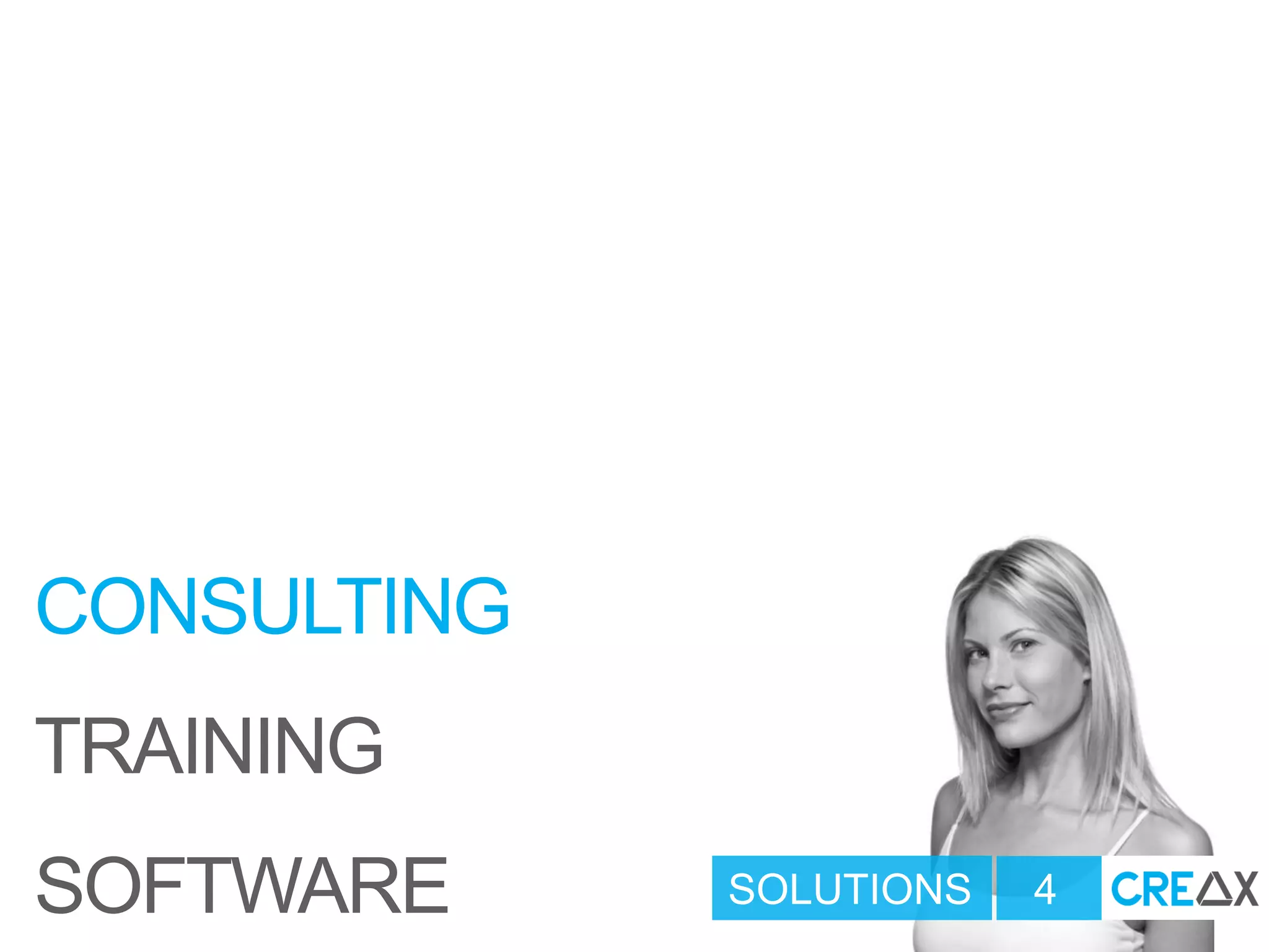 SOLUTIONS 4
CONSULTING
TRAINING
SOFTWARE
 