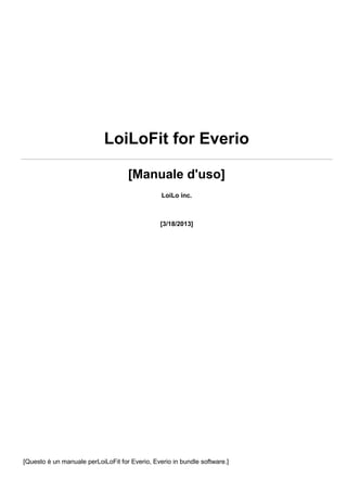 LoiLoFit for Everio
[Manuale d'uso]
LoiLo inc.
[3/18/2013]
[Questo è un manuale perLoiLoFit for Everio, Everio in bundle software.]
 