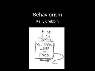Behaviorism
Kelly Crebbin
 