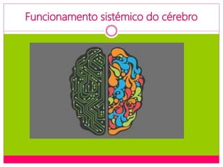 Funcionamento sistémico do cérebro
 