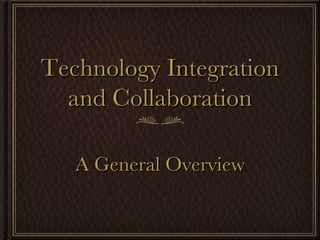 Technology Integration and Collaboration A General Overview 