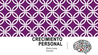 CRECIMIENTO
PERSONAL
Elvira Luna
Cerezo
 