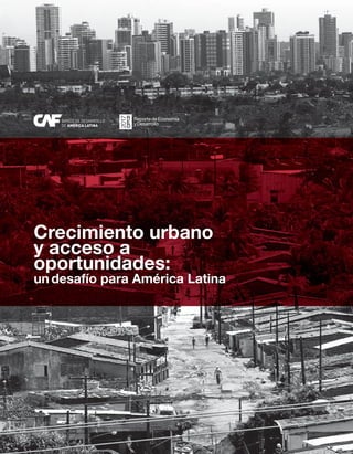 Crecimiento urbano
y acceso a
oportunidades:
un desafío para América Latina
 