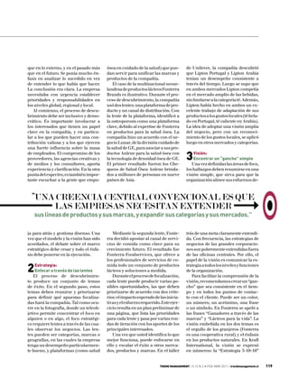 que en lo externo, y en el pasado más     ósea en cuidado de la salud) que pue-        de Unilever, la compañía descubrió
que en el futuro. Se ponía mucho én-      dan servir para unificar las marcas y        que Lipton Portugal y Lipton Arabia
fasis en analizar lo sucedido en vez      productos de la compañía.                    tenían un desempeño consistente a
de entender lo que había que hacer.           El caso de la multinacional neoze-       través del tiempo. Luego se supo que
La conclusión era clara. La empresa       landesa de productos lácteos Fonterra        en ambos mercados Lipton competía
necesitaba con urgencia establecer        Brands es ilustrativo. Durante el pro-       en el mercado amplio de las bebidas,
prioridades y responsabilidades en        ceso de descubrimiento, la compañía          sin limitarse a la categoría té. Además,
los niveles global, regional y local.     usó dos lentes: una plataforma de pro-       Lipton había hecho en ambos un ex-
   Al comienzo, el proceso de descu-      ducto y un canal de distribución. Con        celente trabajo de adaptación de sus
brimiento debe ser inclusivo y demo-      la lente de la plataforma, identificó a      productos a los gustos locales (té hela-
crático. Es importante involucrar a       la osteoporosis como una plataforma          do en Portugal, té caliente en Arabia).
los interesados que tienen un papel       clave, debido al expertise de Fonterra       La idea de adoptar una visión amplia
clave en la compañía, y en particu-       en productos para la salud ósea. La          del negocio, pero con un reconoci-
lar a los que pueden hacer una con-       compañía hizo un acuerdo con el ne-          miento de los gustos locales, se aplicó
tribución valiosa y a los que ejercen     gocio Lunar, de la división cuidado de       luego en otros mercados y categorías.
una fuerte influencia sobre la masa       la salud de GE, para asociar a sus pro-
de empIeados. El compromiso de los
proveedores, las agencias creativas y
de medios y los consultores, aporta
                                          ductos Anlene para la salud ósea con
                                          la tecnología de densidad ósea de GE.
                                          El primer resultado fueron los Che-
                                                                                       3   Visión:
                                                                                           Encontrar un “gancho” simple
                                                                                          Una vez definidas las áreas de foco,
experiencia y clarificación. En la otra   queos de Salud Ósea Anlene brinda-           los hallazgos deben resumirse en una
punta del espectro, es también impor-     dos a millones de personas en nueve          visión simple, que sirva para que la
tante escuchar a la gente que empu-       países de Asia.                              organización alinee sus esfuerzos de-



  “Una creencia central convencional es que
      las empresas necesitan extender
    sus líneas de productos y sus marcas, y expandir sus categorías y sus mercados.”

ja para atrás y gestiona disenso. Una        Mediante la segunda lente, Fonte-         trás de una meta claramente entendi-
vez que el modelo y la visión han sido    rra decidió apostar al canal de servi-       da. Con frecuencia, las estrategias de
acordados, el debate sobre el marco       cios de comida como clave para su            negocios de las grandes corporacio-
estratégico debe cesar y todo el énfa-    crecimiento futuro. El resultado fue         nes son pobremente entendidas fuera
sis debe ponerse en la ejecución.         Fonterra Foodservices, que ofrece a          de las oficinas centrales. Por ello, el
                                          los profesionales de servicios de co-        papel de la visión es comunicar la es-

2   Estrategia:
    Enfocar a través de las lentes
   El proceso de descubrimien-
                                          mida todo un conjunto de productos
                                          lácteos y soluciones a medida.
                                             Durante el proceso de focalización,
                                                                                       trategia a todos los niveles y funciones
                                                                                       de la organización.
                                                                                          Para facilitar la comprensión de la
to produce un conjunto de temas           cada lente puede producir varias po-         visión, recomendamos crear un “gan-
de éxito. En el segundo paso, estos       sibles oportunidades, las que deben          cho” que sea consistente en el tiem-
temas deben reunirse y priorizarse        priorizarse de acuerdo con dos crite-        po y en todos los puntos de contac-
para definir qué apuestas focaliza-       rios: el impacto esperado de las inicia-     to con el cliente. Puede ser un color,
das hará la compañía. Tal como ocu-       tivas y el esfuerzo requerido. Este ejer-    un número, un acrónimo, una frase
rre en la fotografía, donde un teleob-    cicio resulta en un plan preliminar de       o un símbolo. En Fonterra se apeló a
jetivo permite concentrar el foco en      una página, que lista las prioridades        las frases “Ganadores a través de las
alguien o en algo, el foco estratégi-     para cada lente y pasa por varias ron-       marcas” y “Lácteos para la vida”. La
co requiere lentes a través de las cua-   das de iteración con los aportes de los      visión embebida en los dos temas es
les observar los negocios. Las len-       principales interesados.                     el orgullo de los granjeros (Fonterra
tes pueden ser categorías, marcas o          Una vez que usted identifica lo que       es una cooperativa rural) y el énfasis
geografías, en las cuales la empresa      mejor funciona, puede enfocarse en           en los productos naturales. En Kraft
tenga un desempeño particularmen-         ello y escalar el éxito a otros merca-       International, la visión se expresó
te bueno, y plataformas (como salud       dos, productos y marcas. En el taller        en números: la “Estrategia 5-10-10”


                                                                       TREND MANAGEMENT | V.13 N.2 • FEB-MAR 2011 | trendmanagement.cl   119
 