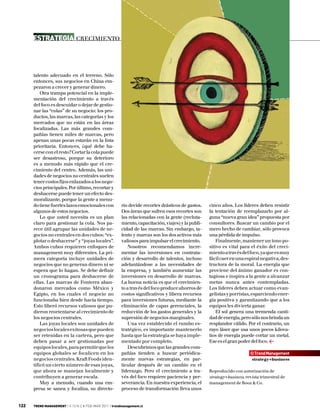 Estrategia Crecimiento



      talento adecuado en el terreno. Sólo
      entonces, sus negocios en China em-
      pezaron a crecer y generar dinero.
          Otra trampa potencial en la imple-
      mentación del crecimiento a través
      del foco es descuidar o dejar de gestio-
      nar las “colas” de su negocio: los pro-
      ductos, las marcas, las categorías y los
      mercados que no están en las áreas
      focalizadas. Las más grandes com-
      pañías tienen miles de marcas, pero
      apenas unas pocas estarán en la lista
      prioritaria. Entonces, ¿qué debe ha-
      cerse con el resto? Cortar la cola puede
      ser desastroso, porque su deterioro
      es a menudo más rápido que el cre-
      cimiento del centro. Además, las uni-
      dades de negocios no centrales suelen
      tener costos fijos enlazados a los nego-
      cios principales. Por último, recortar y
      deshacerse puede tener un efecto des-
      moralizante, porque la gente a menu-
      do tiene fuertes lazos emocionales con            rio decide recortes drásticos de gastos.    cinco años. Los líderes deben resistir
      algunos de estos negocios.                        Dos áreas que sufren esos recortes son      la tentación de reemplazarlo por al-
          Lo que usted necesita es un plan              las relacionadas con la gente (recluta-     guna “nueva gran idea” propuesta por
      claro para gestionar la cola. Nos pa-             miento, capacitación, viajes) y la publi-   consultores. Buscar un cambio por el
      rece útil agrupar las unidades de ne-             cidad de las marcas. Sin embargo, ta-       mero hecho de cambiar, sólo provoca
      gocios no centrales en dos cubos: “ex-            lento y marcas son los dos activos más      una pérdida de impulso.
      plotar o deshacerse” y “joyas locales”.           valiosos para impulsar el crecimiento.          Finalmente, mantener un tono po-
      Ambos cubos requieren enfoques de                    Nosotros recomendamos incre-             sitivo es vital para el éxito del creci-
      management muy diferentes. La pri-                mentar las inversiones en contrata-         miento a través del foco, ya que es muy
      mera categoría incluye unidades de                ción y desarrollo de talentos, incluso      fácil caer en una espiral negativa, des-
      negocios que no generan dinero ni se              adelantándose a las necesidades de          tructora de la moral. La energía que
      espera que lo hagan. Se debe definir              la empresa, y también aumentar las          proviene del ánimo ganador es con-
      un cronograma para deshacerse de                  inversiones en desarrollo de marcas.        tagiosa e inspira a la gente a alcanzar
      ellas. Las marcas de Fonterra aban-               La buena noticia es que el crecimien-       metas nunca antes contempladas.
      donaron mercados como México y                    to a través del foco produce ahorros de     Los líderes deben actuar como evan-
      Egipto, en los cuales el negocio no               costos significativos y libera recursos     gelistas y porristas, esparciendo ener-
      funcionaba bien desde hacía tiempo.               para inversiones futuras, mediante la       gía positiva y garantizando que a los
      Esto liberó recursos valiosos que pu-             eliminación de capas gerenciales, la        equipos les divierta ganar.
      dieron reorientarse al crecimiento de             reducción de los gastos generales y la          El sol genera una tremenda canti-
      los negocios centrales.                           supresión de negocios marginales.           dad de energía, pero sólo nos brinda un
          Las joyas locales son unidades de                Una vez establecido el rumbo es-         resplandor cálido. Por el contrario, un
      negocios locales exitosas que pueden              tratégico, es importante mantenerlo         rayo láser que usa unos pocos kilova-
      ser retenidas en la cartera, pero que             hasta que la estrategia se haya imple-      tios de energía puede cortar un metal.
      deben pasar a ser gestionadas por                 mentado por completo.                       Ese es el gran poder del foco. <
      equipos locales, para permitir que los               Descubrimos que las grandes com-
      equipos globales se focalicen en los              pañías tienden a buscar periódica-                               © Trend Management
      negocios centrales. Kraft Foods iden-             mente nuevas estrategias, en par-                                 strategy+business
      tificó un cierto número de esas joyas,            ticular después de un cambio en el
      que ahora se manejan localmente y                 liderazgo. Pero el crecimiento a tra-       Reproducido con autorización de
      contribuyen a generar escala.                     vés del foco requiere paciencia y per-      strategy+business, revista trimestral de
          Muy a menudo, cuando una em-                  severancia. En nuestra experiencia, el      management de Booz & Co.
      presa se sanea y focaliza, su directo-            proceso de transformación lleva unos


122   TREND MANAGEMENT | V.13 N.2 • FEB-MAR 2011 | trendmanagement.cl
 