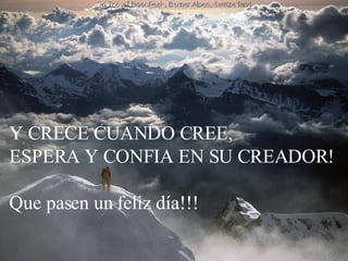 ¿Creíste que todo se había perdido? ... Fue simplemente el inicio de tu mejora.  Y CRECE CUANDO CREE, ESPERA Y CONFIA EN SU CREADOR! Que pasen un feliz día!!! 