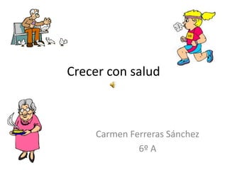 Crecer con salud Carmen Ferreras Sánchez 6º A 