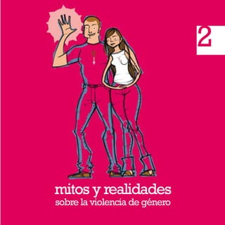 mitos y realidades
sobre la violencia de género
2
 