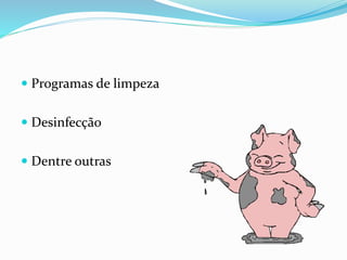  Programas de limpeza
 Desinfecção
 Dentre outras
 
