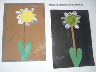 Margarida Friorenta de dedinhos
 