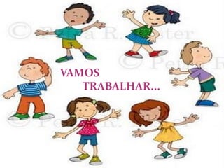 Vamos
Trabalhar...
VAMOS
TRABALHAR...
 