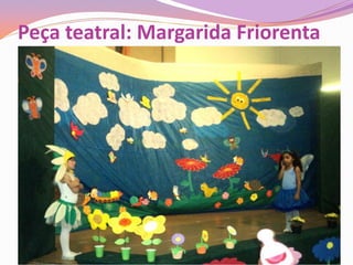 Peça teatral: Margarida Friorenta
 