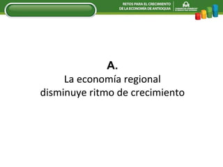 A. La economía regional disminuye ritmo de crecimiento 