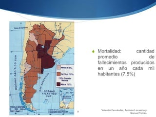 S Mortalidad:       cantidad
      promedio                de
      fallecimientos producidos
      en un año cada mil
      habitantes (7,5%)




        Valentín Fernández, Antonio Locascio y
9
                                Manuel Torres
 