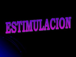 ESTIMULACION 