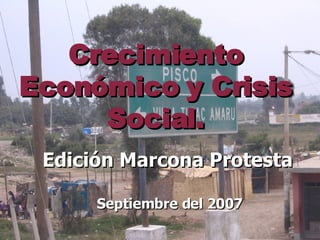 Crecimiento Económico y Crisis Social. Edición Marcona Protesta Septiembre del 2007 