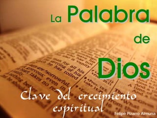 LaLa PalabraPalabra
dede
Clave del crecimiento
espiritual Felipe Pizarro Almuna
 