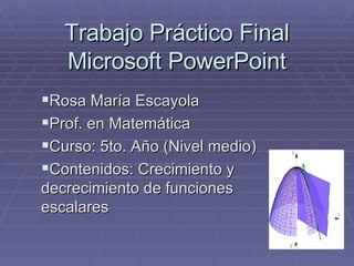 Trabajo Práctico Final Microsoft PowerPoint ,[object Object],[object Object],[object Object],[object Object]
