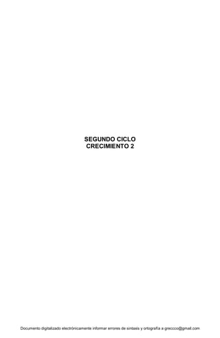 Documento digitalizado electrónicamente informar errores de sintaxis y ortografía a greccco@gmail.com
SEGUNDO CICLO
CRECIMIENTO 2
 