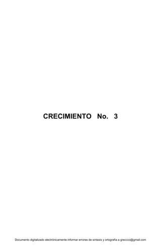 Documento digitalizado electrónicamente informar errores de sintaxis y ortografía a greccco@gmail.com
CRECIMIENTO No. 3
 