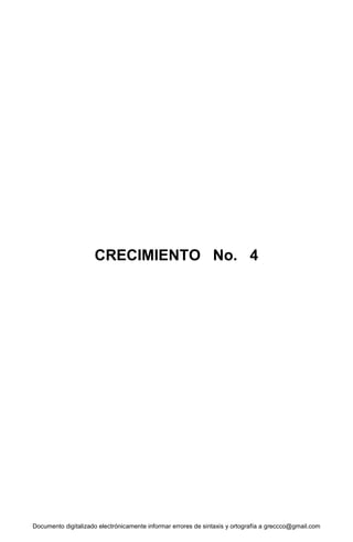 Documento digitalizado electrónicamente informar errores de sintaxis y ortografía a greccco@gmail.com
CRECIMIENTO No. 4
 