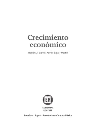 Crecimiento
   económico
    Robert J. Barro | Xavier Sala-i-Martin




Barcelona · Bogotá · Buenos Aires · Caracas · México
 