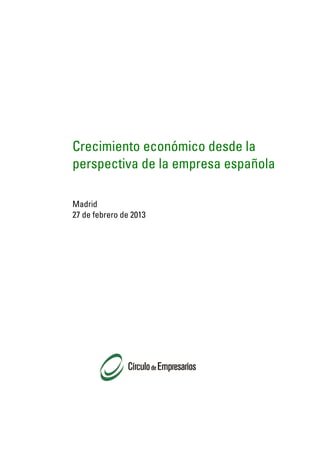 Crecimiento económico desde la
perspectiva de la empresa española

Madrid
27 de febrero de 2013
 