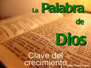 La   Palabra   de   Dios Clave del crecimiento espiritual Felipe Pizarro Almuna 