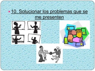  10. Solucionar los problemas que se
            me presenten
 