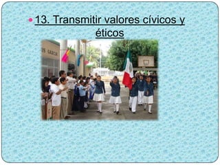  13. Transmitir valores cívicos y
              éticos
 