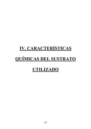 109
IV. CARACTERÍSTICAS
QUÍMICAS DEL SUSTRATO
UTILIZADO
 
