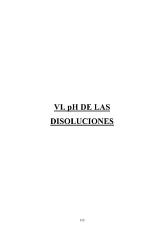 113
VI. pH DE LAS
DISOLUCIONES
 