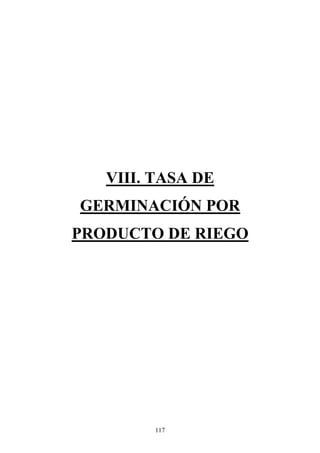 117
VIII. TASA DE
GERMINACIÓN POR
PRODUCTO DE RIEGO
 