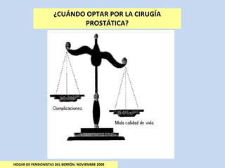¿CUÁNDO OPTAR POR LA CIRUGÍA PROSTÁTICA? HOGAR DE PENSIONISTAS DEL BERRÓN. NOVIEMBRE 2009 