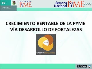 CRECIMIENTO RENTABLE DE LA PYME  VÍA DESARROLLO DE FORTALEZAS 