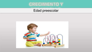 Edad preescolar
 