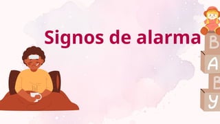 Signos de alarma
 