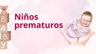 Niños
prematuros
 