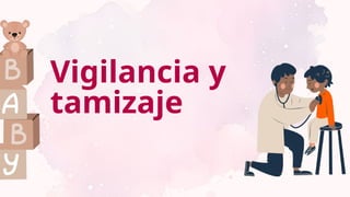 Vigilancia y
tamizaje
 