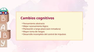 Cambios cognitivos
⚬Pensamiento abstracto
⚬Mejor razonamiento lógico
⚬Planeación a largo plazo (aún inmadura)
⚬Mayor toma de riesgos
⚬Desarrollo incompleto del control de impulsos
 