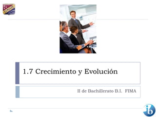 1.7 Crecimiento y Evolución II de Bachillerato B.I.  FIMA 