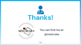 Thanks!
You can find me at:
@med.rules
50
 
