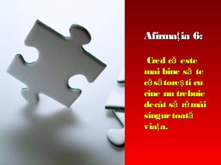 Afirmaţ ia 6:
Cred că este
mai bine să te
că să toreş ti cu
cine nu trebuie
decât să ră mâi
singur toată
viaţ a.

 